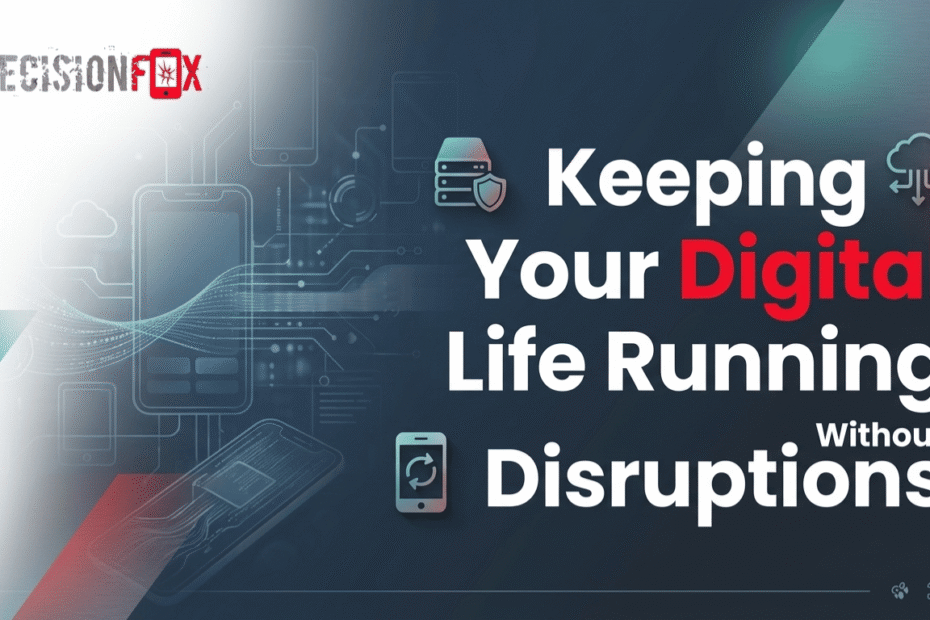 Keeping Your Digital Life Running Without Disruptions