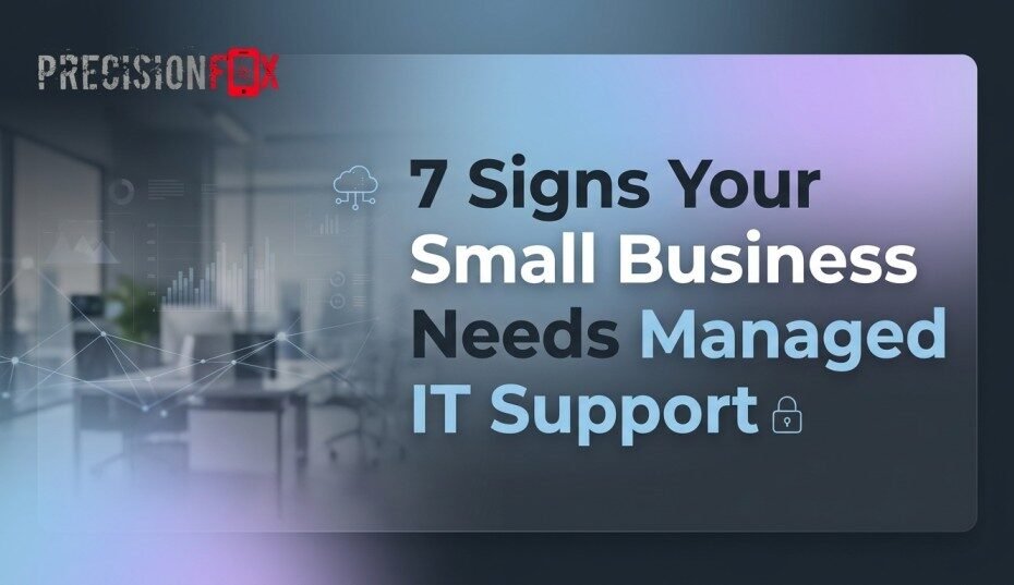 7 Signs Your Small Business Needs Managed IT Support