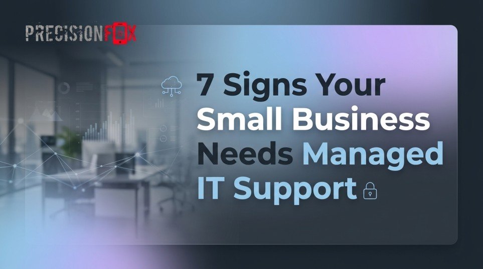 7 Signs Your Small Business Needs Managed IT Support